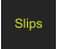 Slips