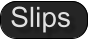 Slips